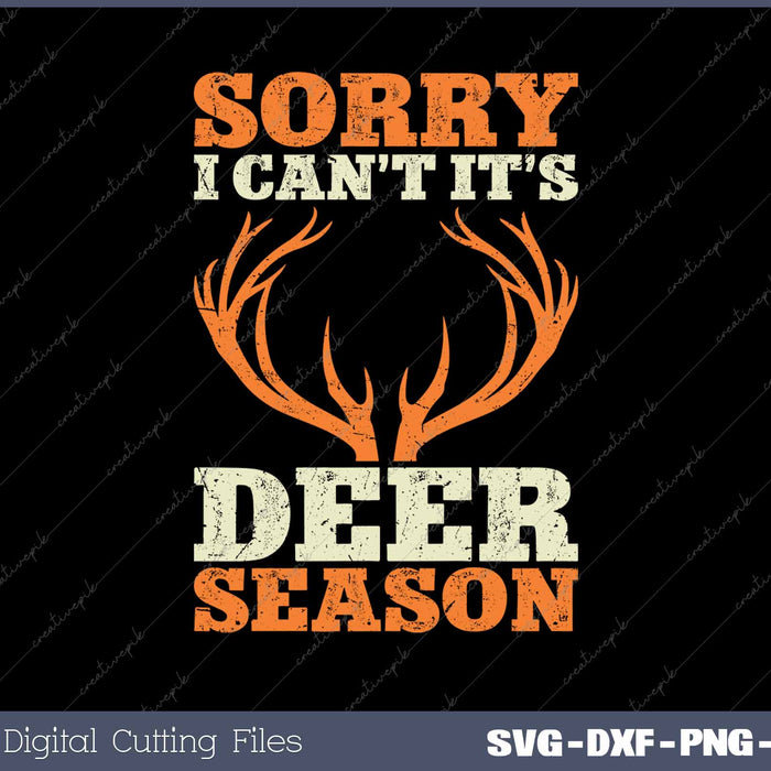 Sorry I Can't It's Deer Season Funny Deer Hunting SVG PNG Cutting Printable Files