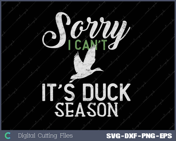 Sorry I Can´t It´s Duck Season - Duck Hunting Funny Hunting SVG PNG Cutting Printable Files