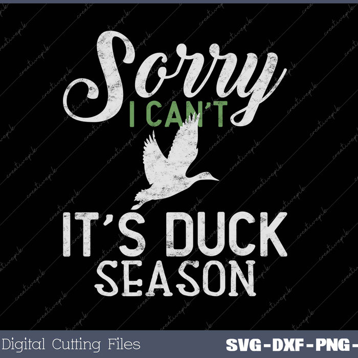 Sorry I Can´t It´s Duck Season - Duck Hunting Funny Hunting SVG PNG Cutting Printable Files