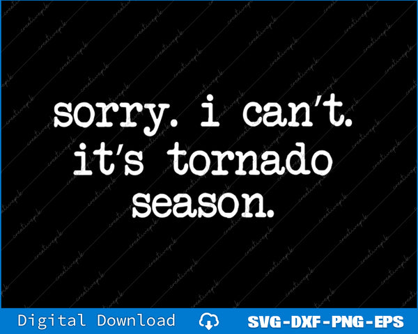 Text 'sorry. i can't. it's tornado season.' on a black background with digital download options at the bottom.