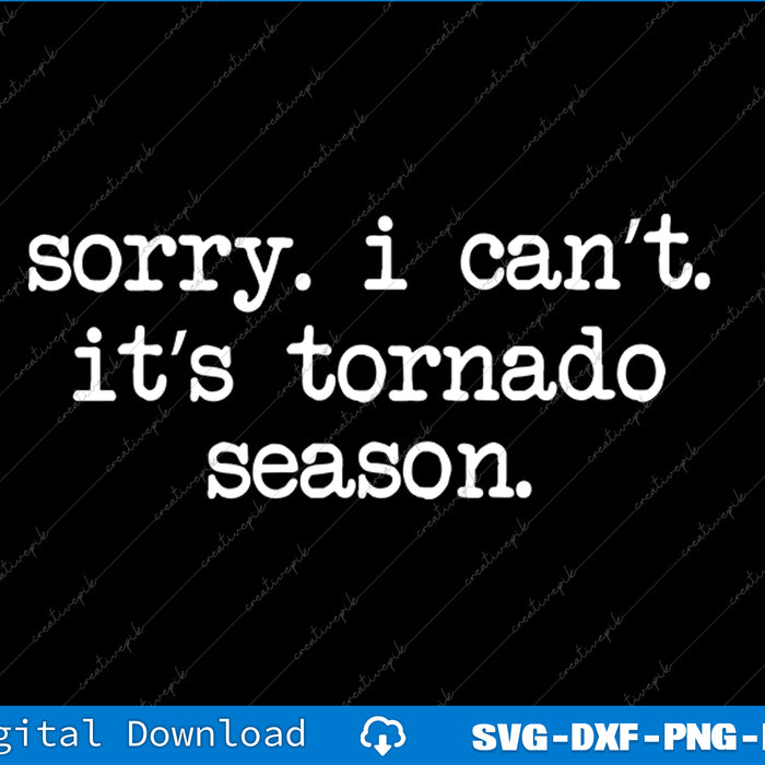 Text 'sorry. i can't. it's tornado season.' on a black background with digital download options at the bottom.