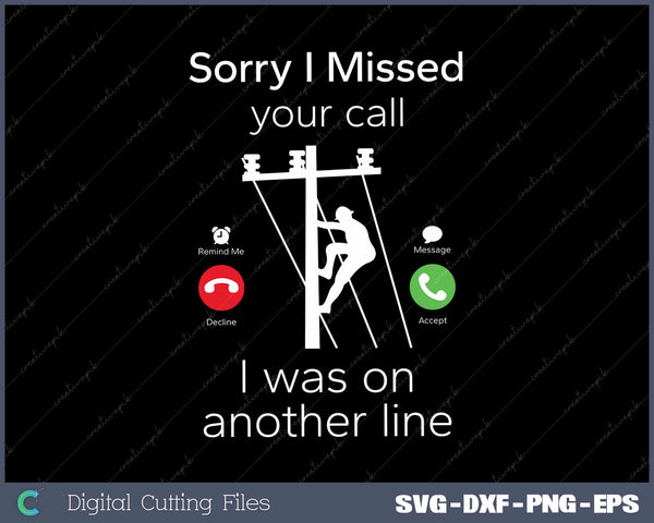 Sorry I Missed Your Call Funny Lineman SVG Cut files