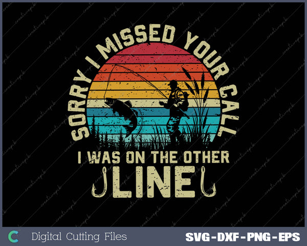 Sorry I Missed Your Call I was On The Other Line - Fishing SVG PNG Cutting Printable Files