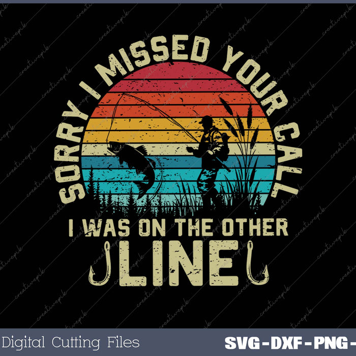 Sorry I Missed Your Call I was On The Other Line - Fishing SVG PNG Cutting Printable Files