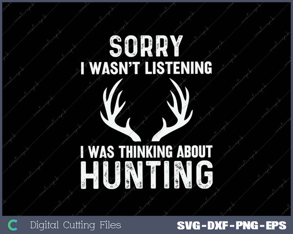 Sorry I Wasn’t Listening I Was Thinking About Hunting