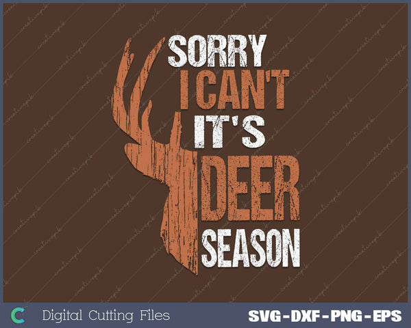 Sorry Its Deer Season Funny Hunting SVG PNG Cutting Printable Files