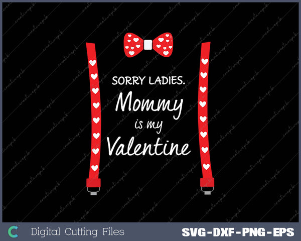 Sorry Ladies Mommy Is My Valentine Gift Suspenders Bow Tie SVG PNG Cutting Printable Files