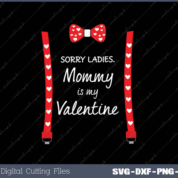 Sorry Ladies Mommy Is My Valentine Gift Suspenders Bow Tie SVG PNG Cutting Printable Files