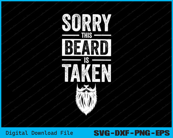 Sorry This Beard is Taken Valentines Day for Him SVG PNG Files