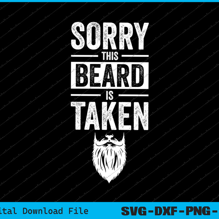 Sorry This Beard is Taken Valentines Day for Him SVG PNG Files