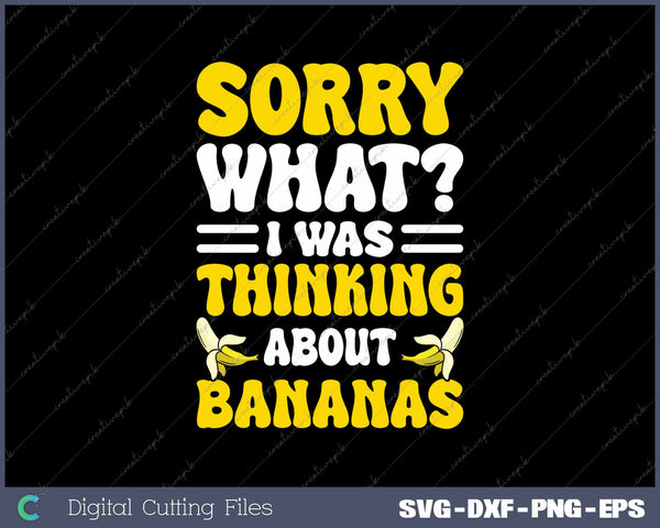 Sorry What I Was Thinking About Bananas Funny