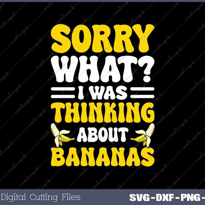 Sorry What I Was Thinking About Bananas Funny