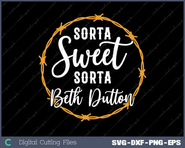 Sorta Sweet Sorta Beth Dutton SVG PNG Cutting Printable Files