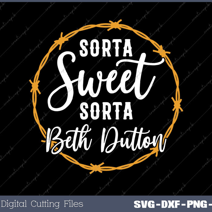 Sorta Sweet Sorta Beth Dutton SVG PNG Cutting Printable Files