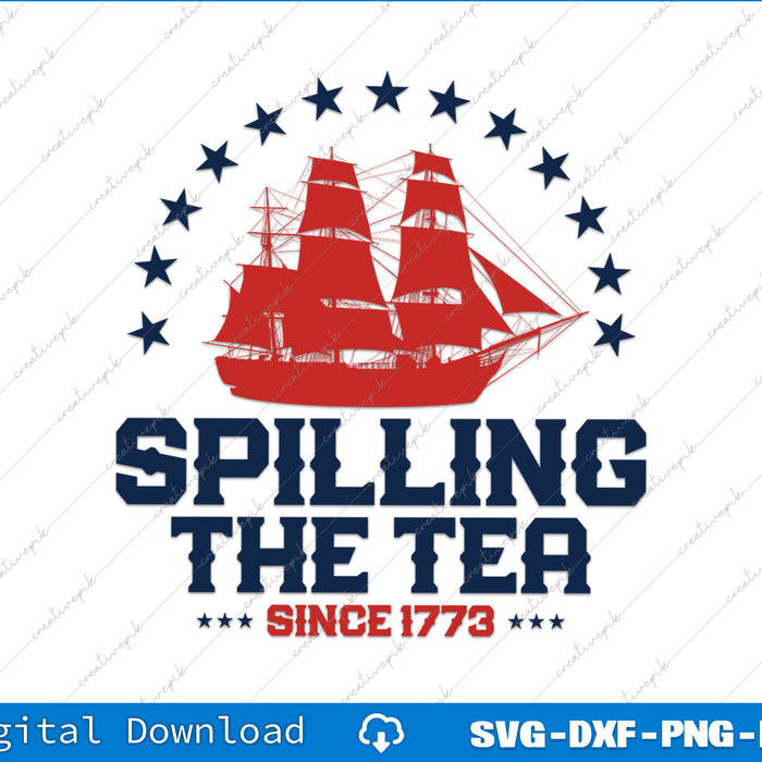 Spilling The Tea Since 1773 Fourth Of July Funny 4th Of July SVG PNG Printable File