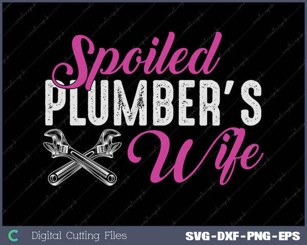Spoiled Plumber's Wife Funny SVG PNG Cutting Printable Files