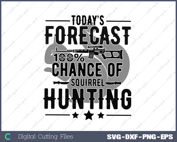 Squirrel Hunting  Funny Hunter Today Forecast SVG PNG Cutting Printable Files