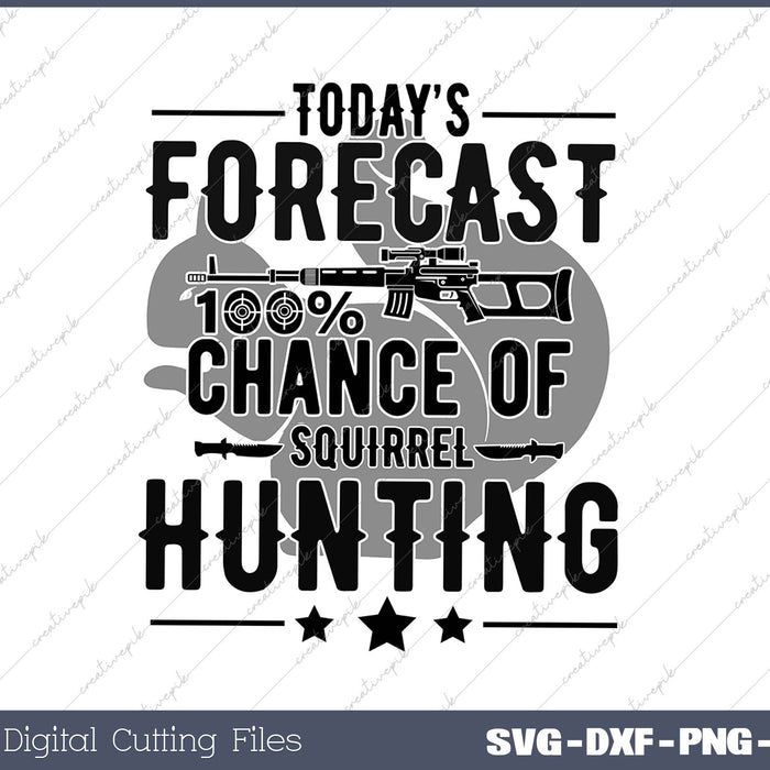 Squirrel Hunting  Funny Hunter Today Forecast SVG PNG Cutting Printable Files