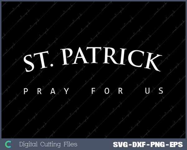 St. Patrick Pray For Us Religious Saint SVG PNG Cutting Printable Files