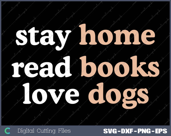 Stay Home Read Books Love Dogs Funny Quote