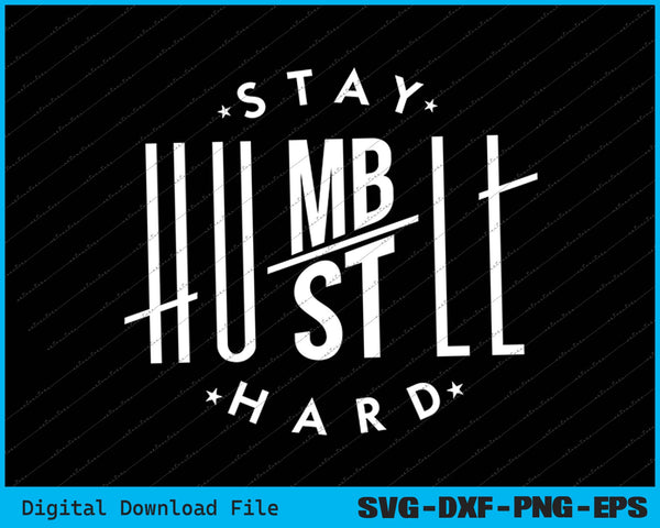 Stay Humble Hustle Hard SVG PNG Cutting Printable Files
