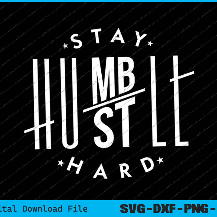 Stay Humble Hustle Hard SVG PNG Cutting Printable Files