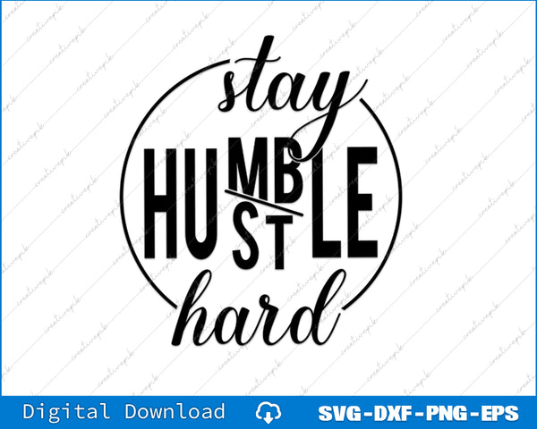 Stay Humble Hustle Hard Hustle Hard Stay Humble SVG PNG Cutting File