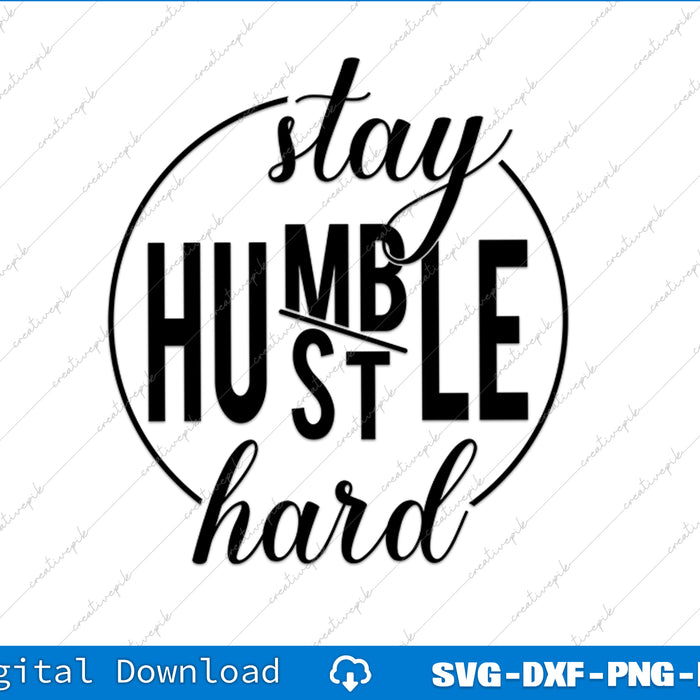 Stay Humble Hustle Hard Hustle Hard Stay Humble SVG PNG Cutting File