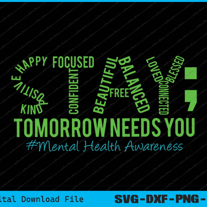 Stay Tomorrow Needs You Mental Health Matters Awareness SVG PNG Cutting Files
