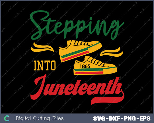 Stepping Into Juneteenth SVG PNG Cutting Printable Files