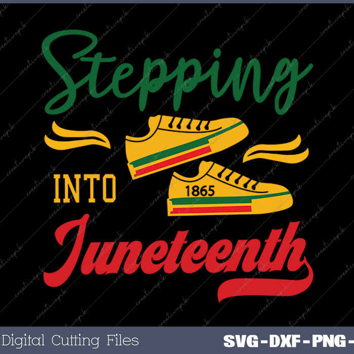 Stepping Into Juneteenth SVG PNG Cutting Printable Files