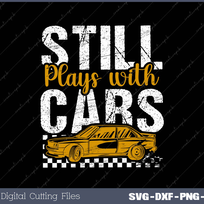 Still Plays With Cars SVG PNG Cutting Printable Files