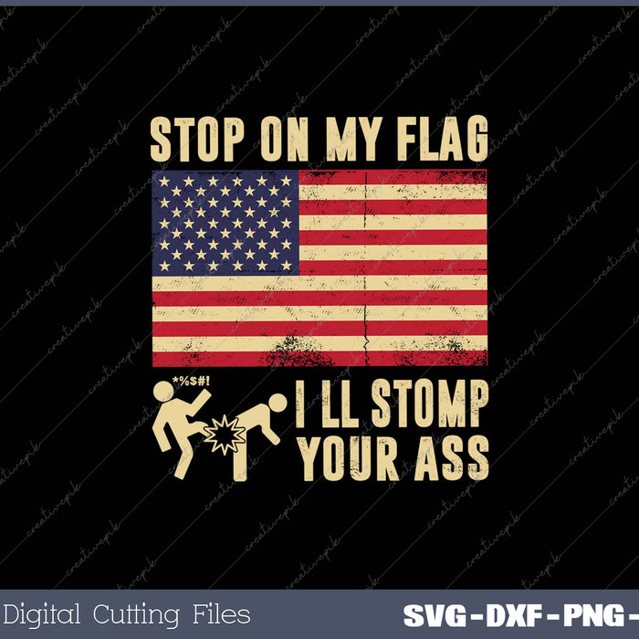 Stomp My Flag, I'll Stomp Your Ass - Patriotic SVG PNG Cutting Printable Files