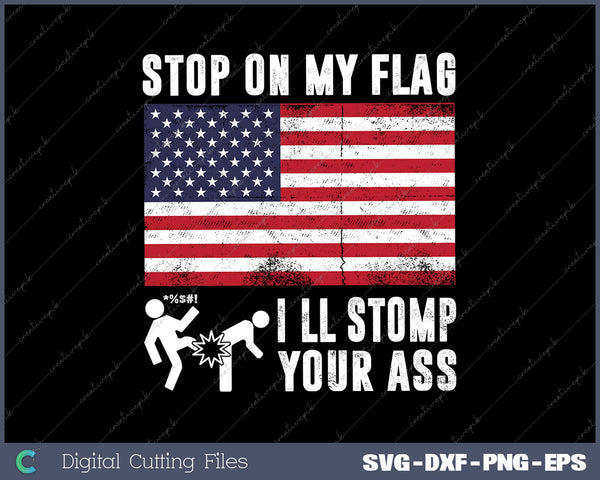 Stomp My Flag, I'll Stomp Your Ass Patriotic SVG PNG Cutting Printable Files