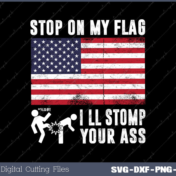 Stomp My Flag, I'll Stomp Your Ass Patriotic SVG PNG Cutting Printable Files