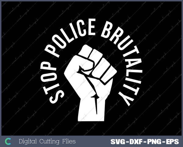 Stop Police Brutality protest social justice SVG PNG Cutting Printable Files