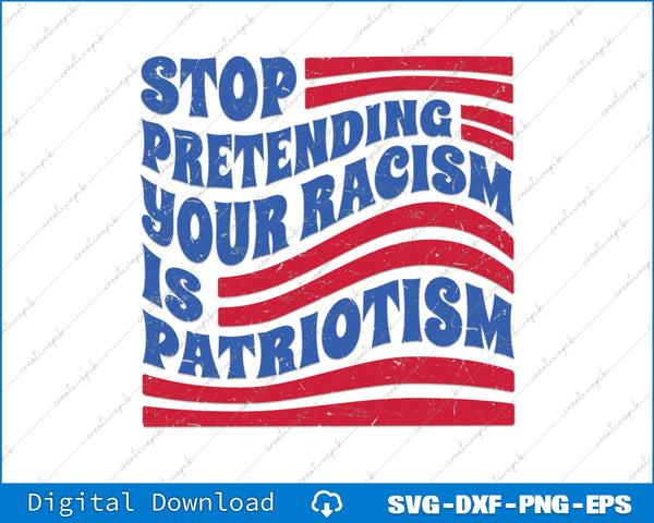 Stop Pretending Your Racism Is Patriotism Anti Trump SVG PNG Printable File