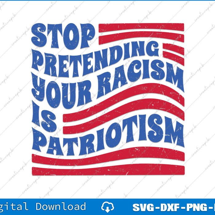 Stop Pretending Your Racism Is Patriotism Anti Trump SVG PNG Printable File