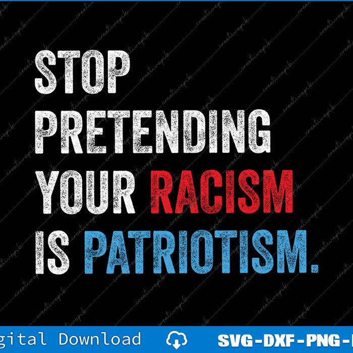 Stop Pretending Your Racism Is Patriotism Anti Trump SVG PNG File