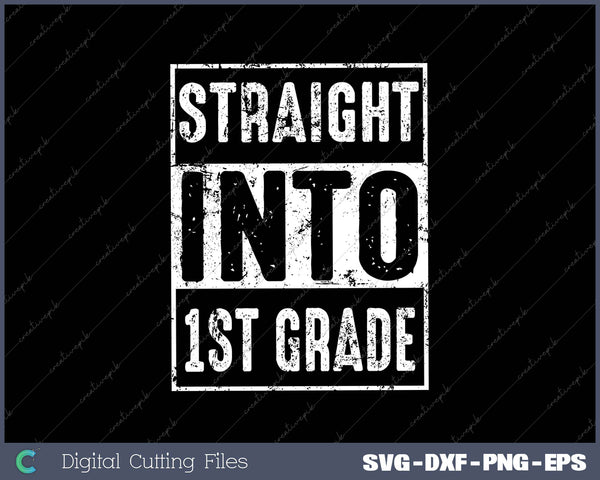 Straight Into 1st Grade SVG PNG Cutting Printable Files