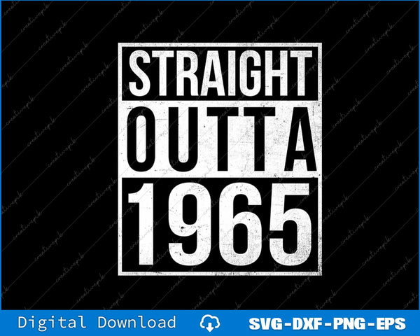 Straight Outta 1965 Year Of Birth Birthday SVG PNG Cutting Printable Files
