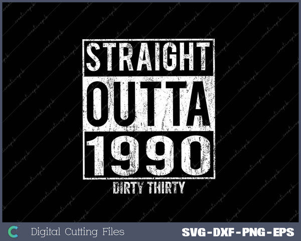 Straight Outta 1990 Dirty Thirty Funny 30th Birthday SVG PNG Cutting Printable Files