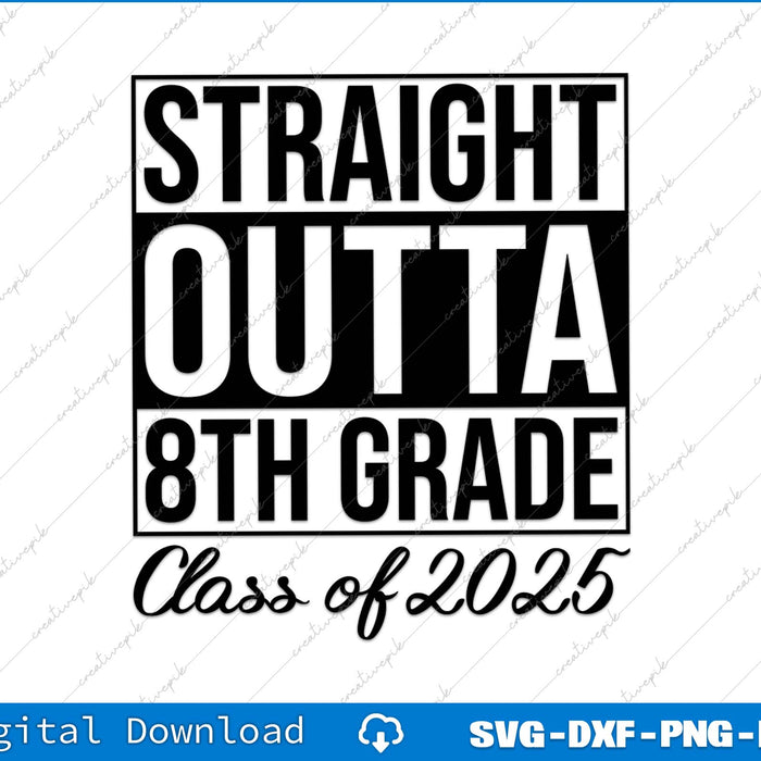 Straight Outta 8th Grade Class Of 2025 SVG PNG Cutting File