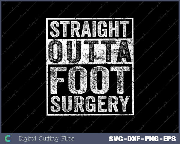 Straight Outta Foot Surgery Funny Foot Surgery Recovery