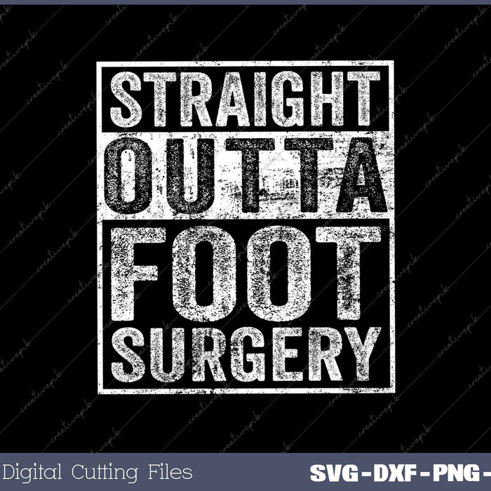 Straight Outta Foot Surgery Funny Foot Surgery Recovery