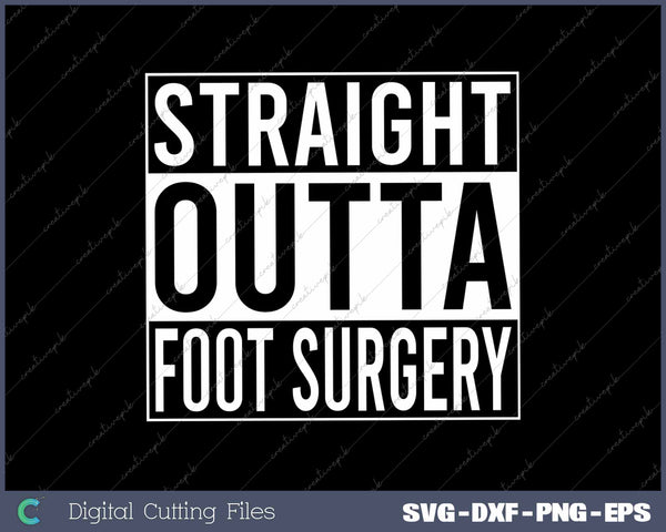 Straight Outta Foot Surgery Humor Joke Recovery