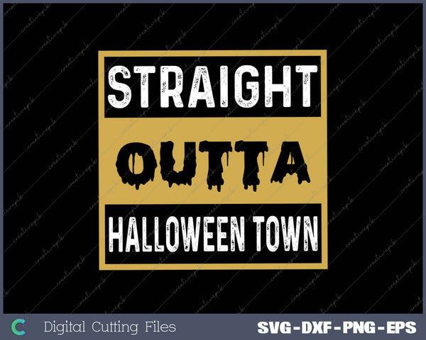 Straight Outta Halloween Town SVG PNG Cutting Printable Files