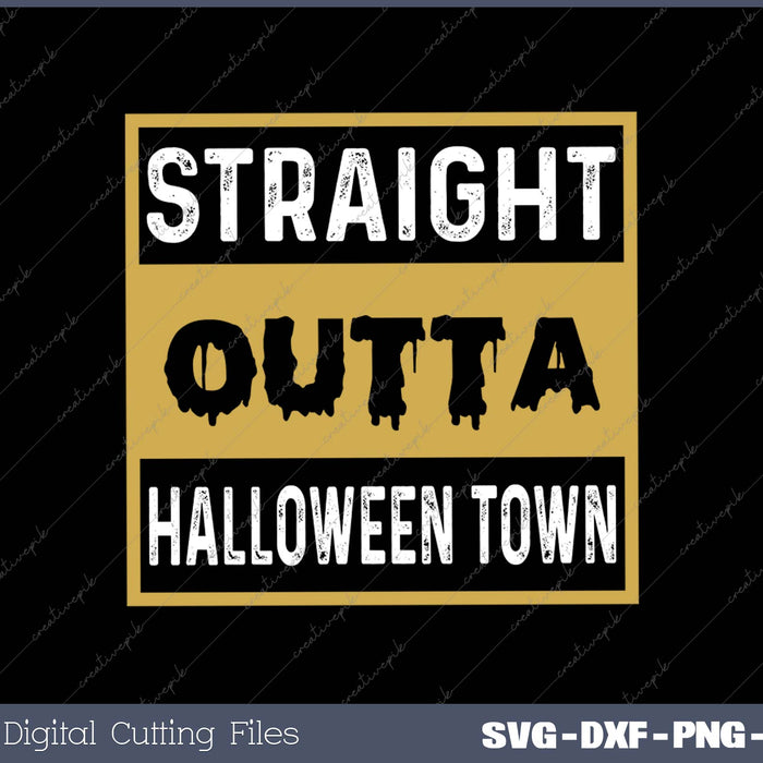 Straight Outta Halloween Town SVG PNG Cutting Printable Files