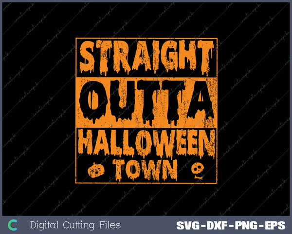 Straight Outta Halloween Town SVG PNG Cutting Printable Files