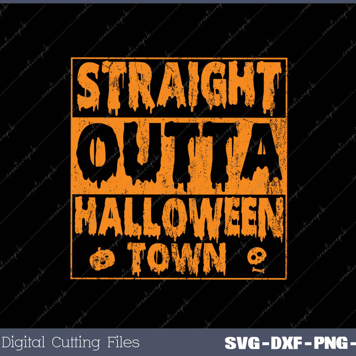 Straight Outta Halloween Town SVG PNG Cutting Printable Files